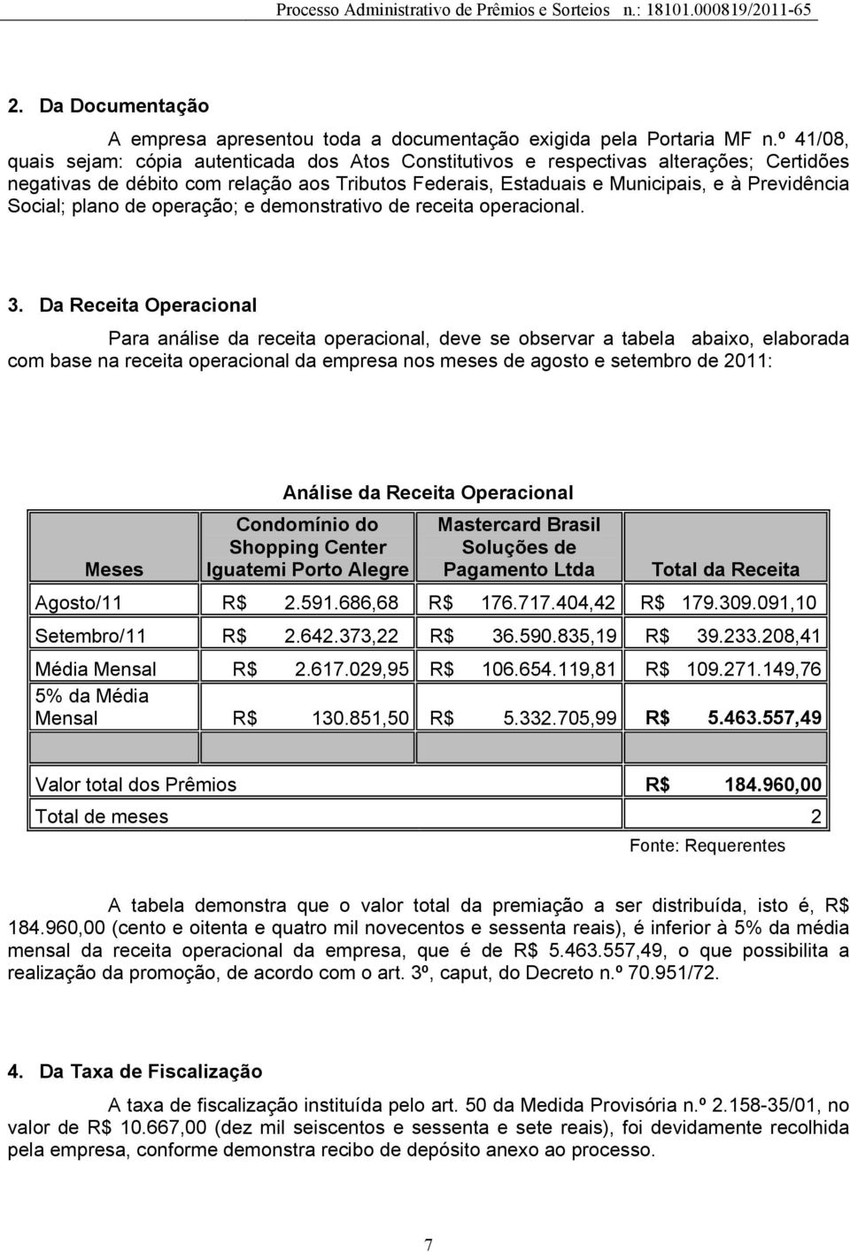 Social; plano de operação; e demonstrativo de receita operacional. 3.