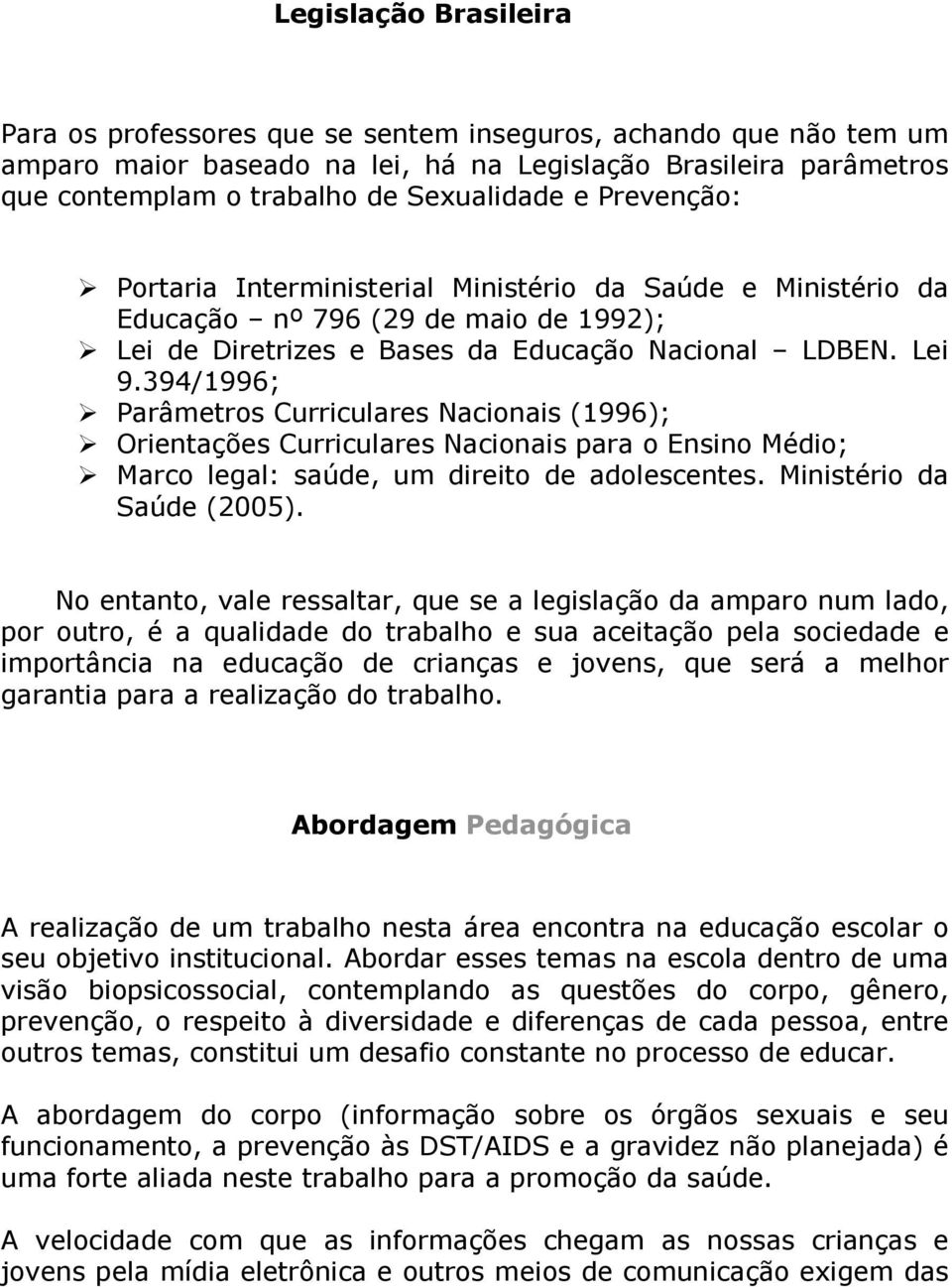 394/1996; Parâmetros Curriculares Nacionais (1996); Orientações Curriculares Nacionais para o Ensino Médio; Marco legal: saúde, um direito de adolescentes. Ministério da Saúde (2005).