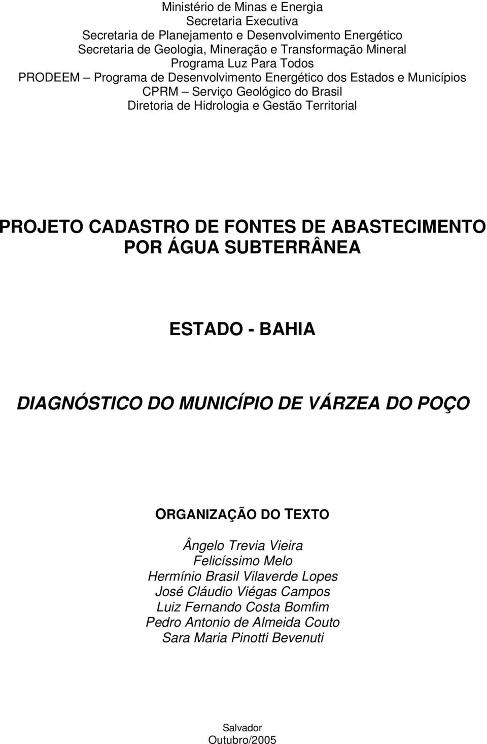 Territorial PROJETO CADASTRO DE FONTES DE ABASTECIMENTO POR ÁGUA SUBTERRÂNEA ESTADO - BAHIA DIAGNÓSTICO DO MUNICÍPIO DE VÁRZEA DO POÇO ORGANIZAÇÃO DO TEXTO Ângelo Trevia