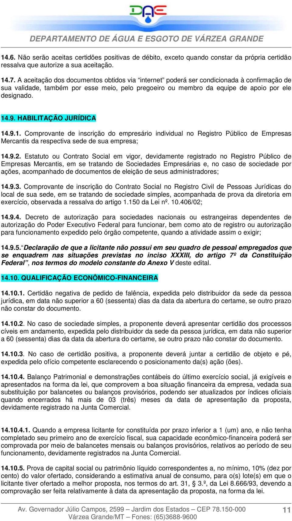 HABILITAÇÃO JURÍDICA 14.9.1. Comprovante de inscrição do empresário individual no Registro Público de Empresas Mercantis da respectiva sede de sua empresa; 14.9.2.