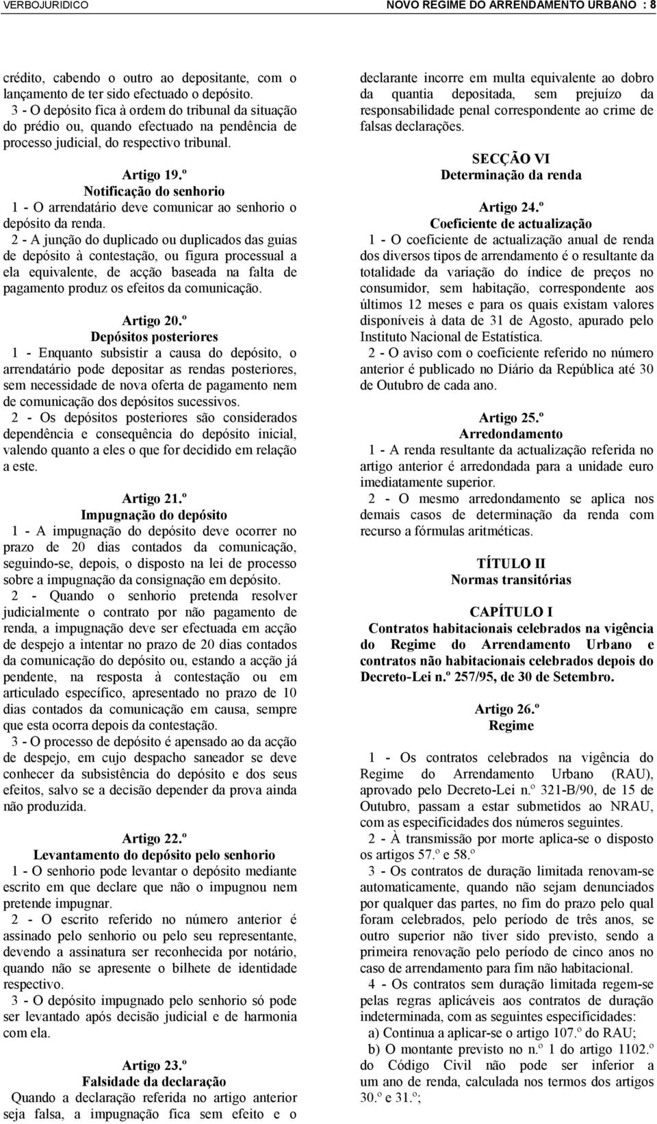 º Notificação do senhorio 1 - O arrendatário deve comunicar ao senhorio o depósito da renda.