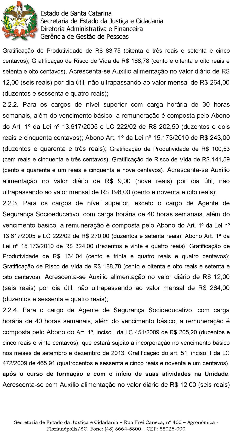 1º da Lei nº 13.617/2005 e LC 222/02 de R$ 202,50 (duzentos e dois reais e cinquenta centavos); Abono Art. 1º da Lei nº 15.