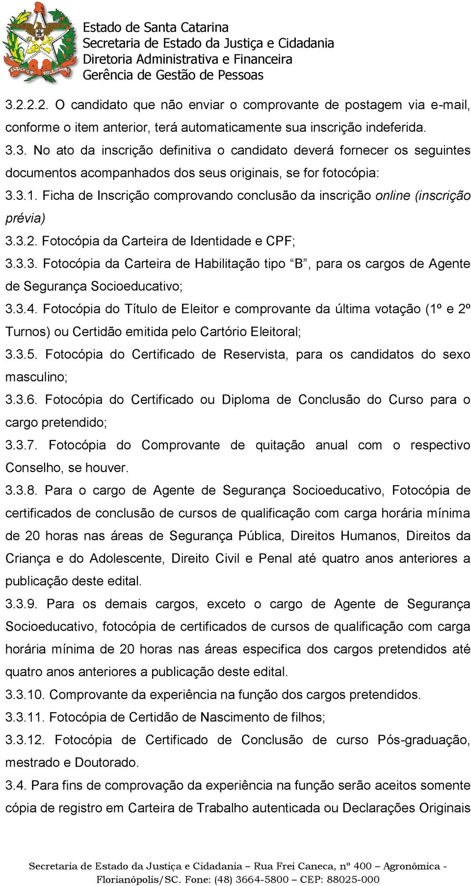 3.4. Fotocópia do Título de Eleitor e comprovante da última votação (1º e 2º Turnos) ou Certidão emitida pelo Cartório Eleitoral; 3.3.5.