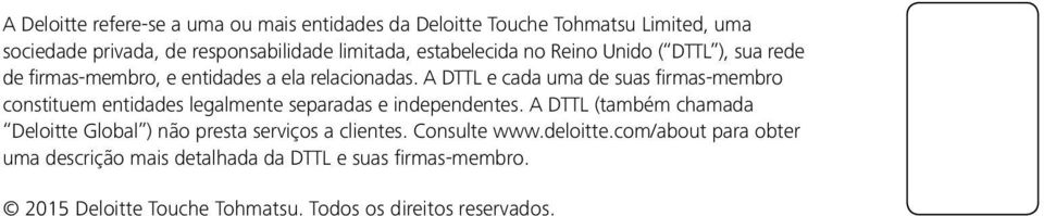 A DTTL e cada uma de suas firmas-membro constituem entidades legalmente separadas e independentes.