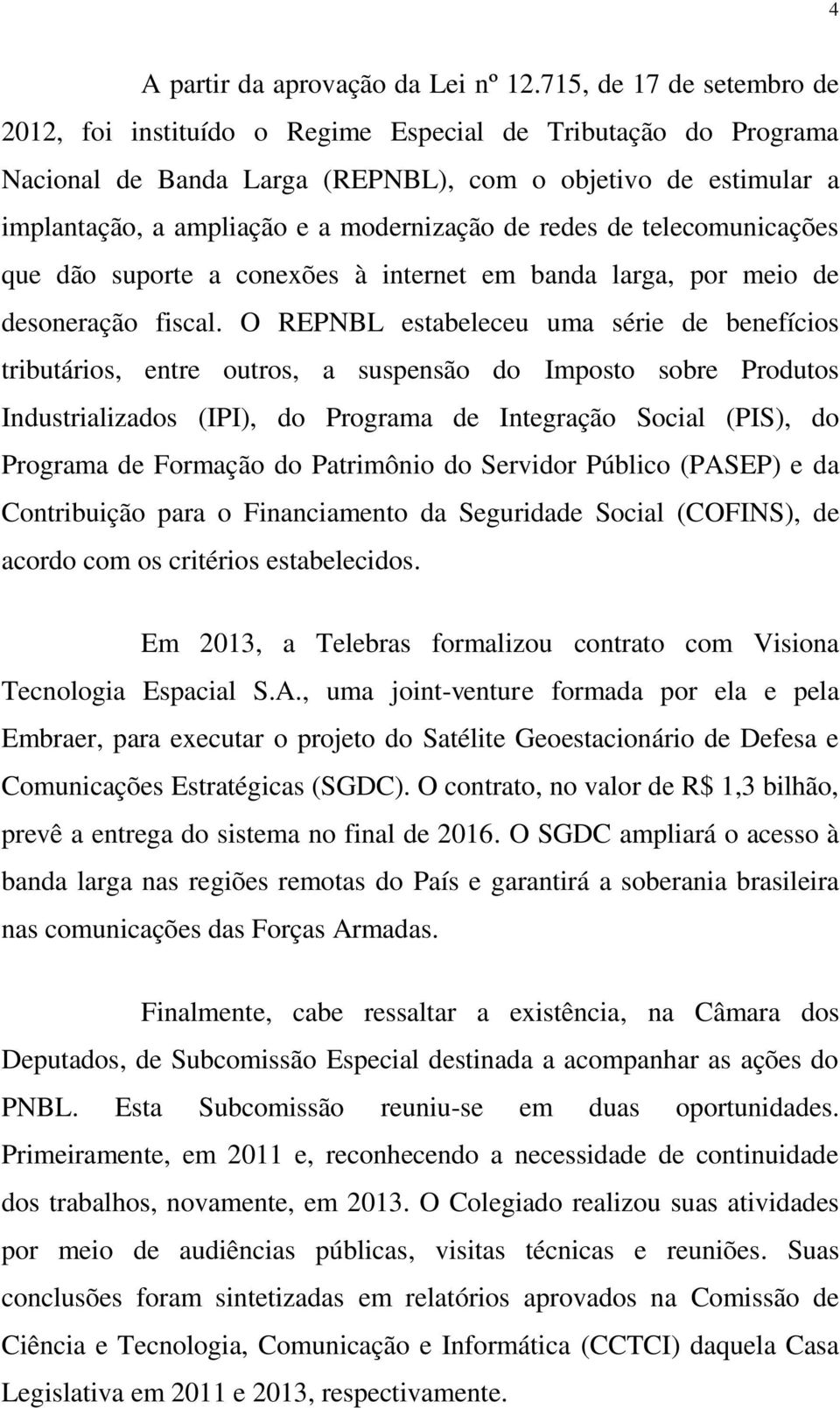 redes de telecomunicações que dão suporte a conexões à internet em banda larga, por meio de desoneração fiscal.