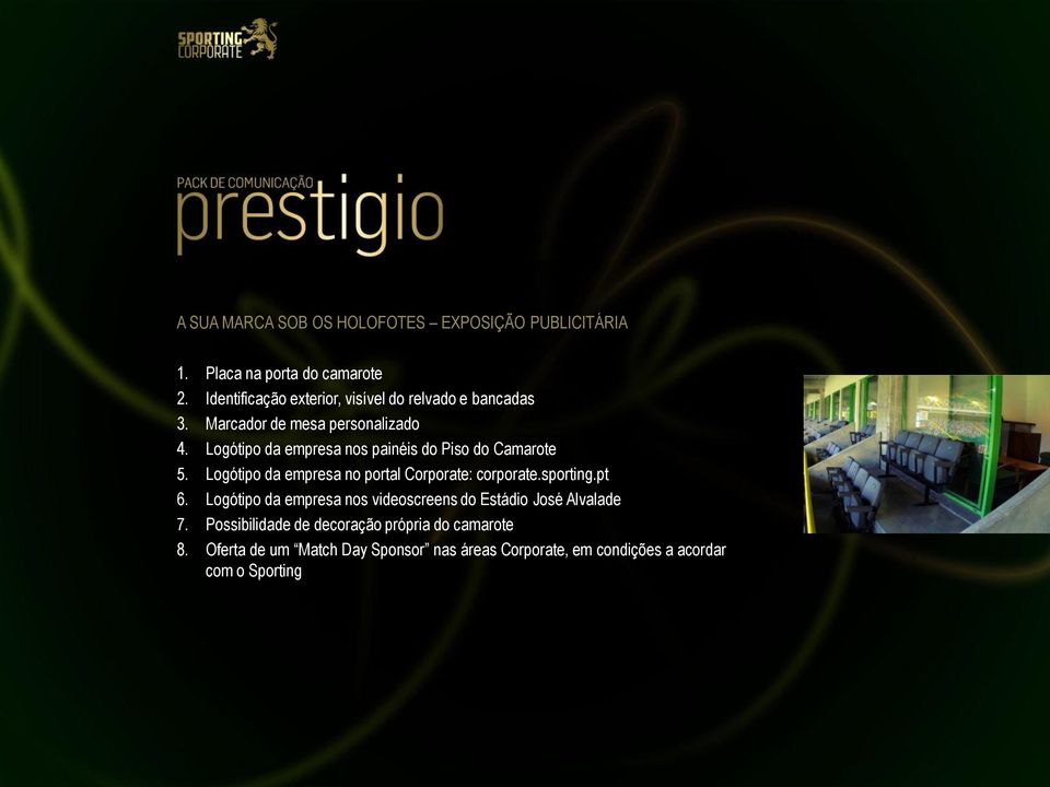 Logótipo da empresa nos painéis do Piso do Camarote 5. Logótipo da empresa no portal Corporate: corporate.sporting.pt 6.