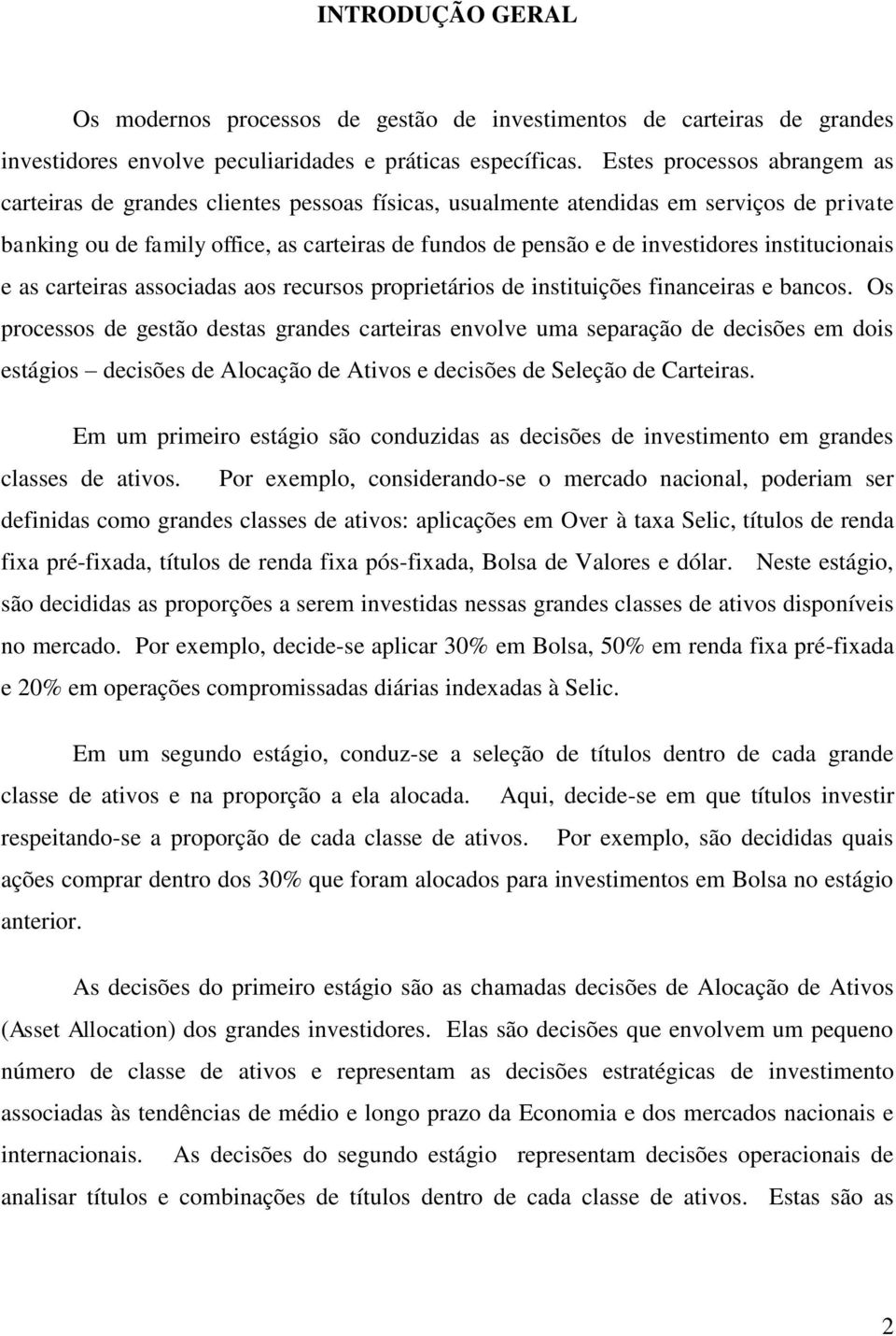 institucionais e as carteiras associadas aos recursos proprietários de instituições financeiras e bancos.