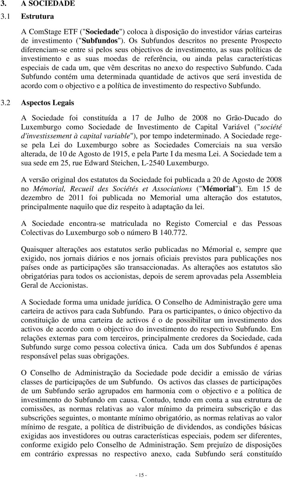 características especiais de cada um, que vêm descritas no anexo do respectivo Subfundo.