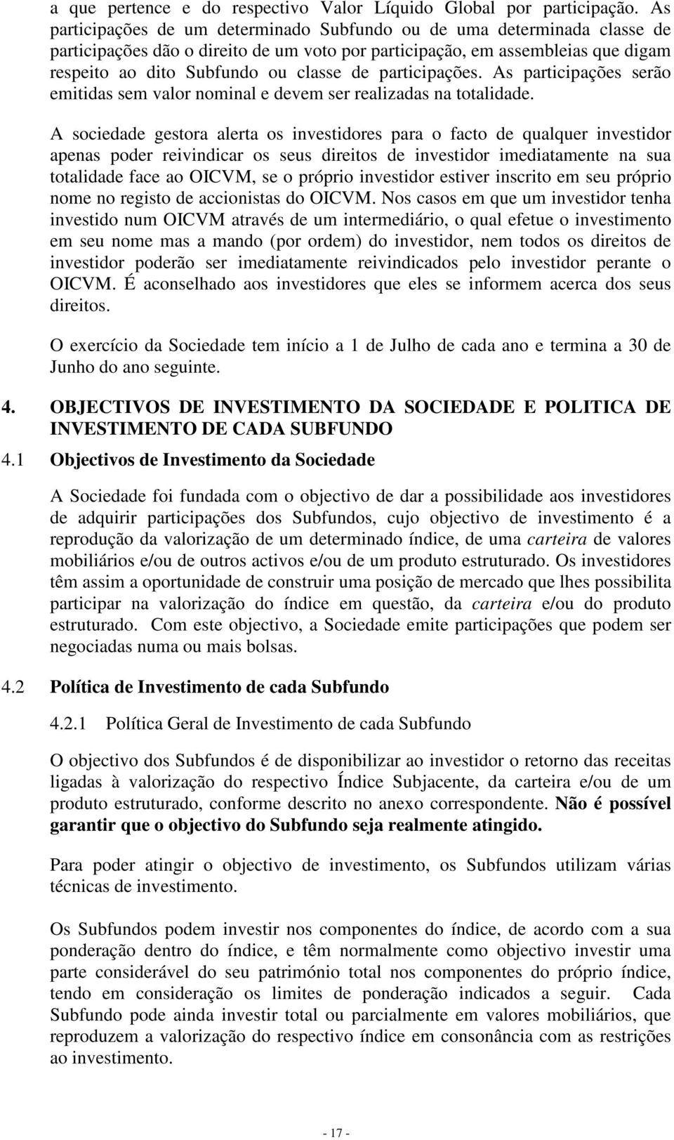 participações. As participações serão emitidas sem valor nominal e devem ser realizadas na totalidade.