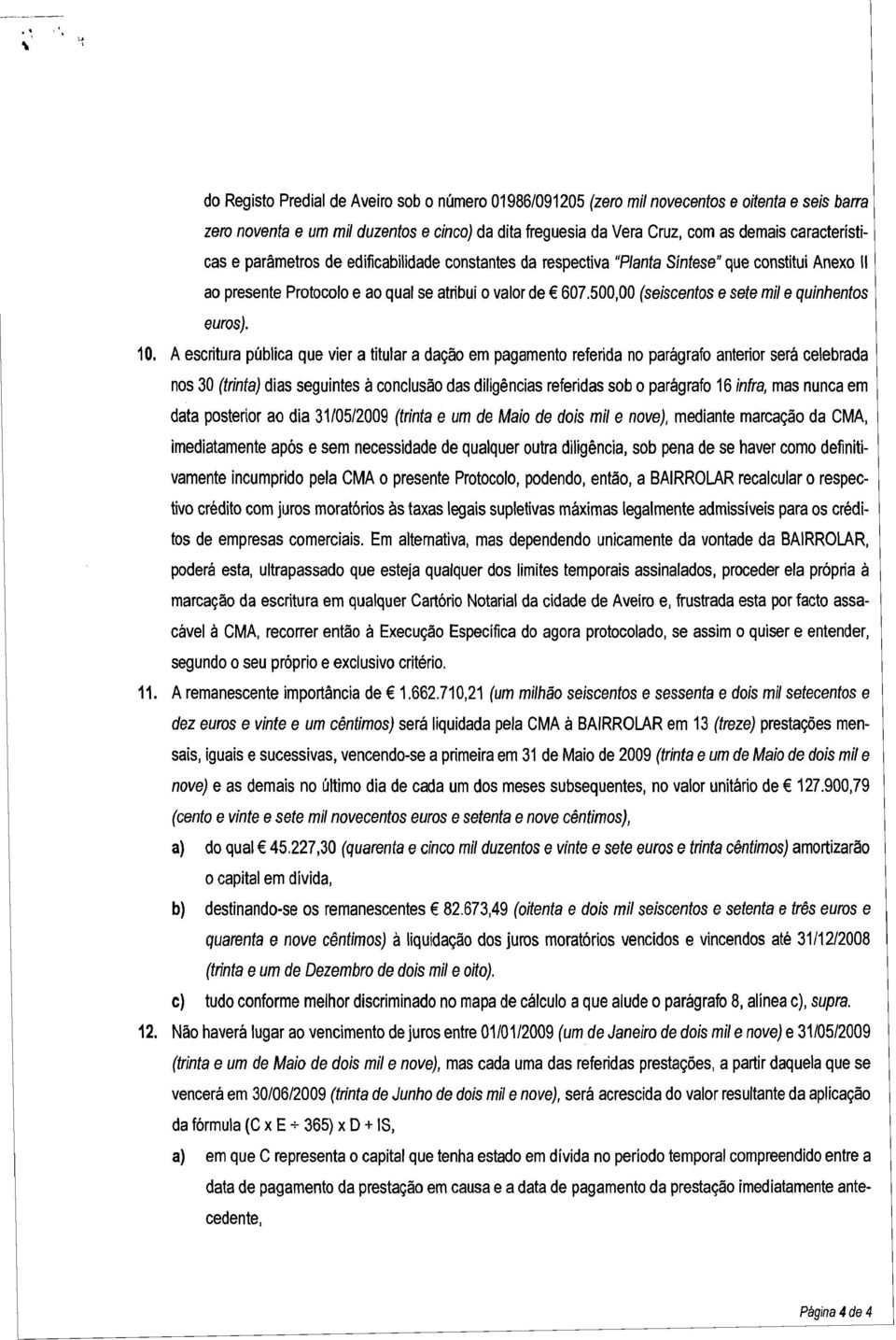 500,00 (seiscentos esete mil e quinhentos euros). 10.