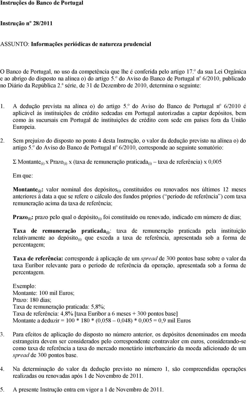 ª série, de 31 de Dezembro de 2010, determina o seguinte: 1. A dedução prevista na alínea o) do artigo 5.