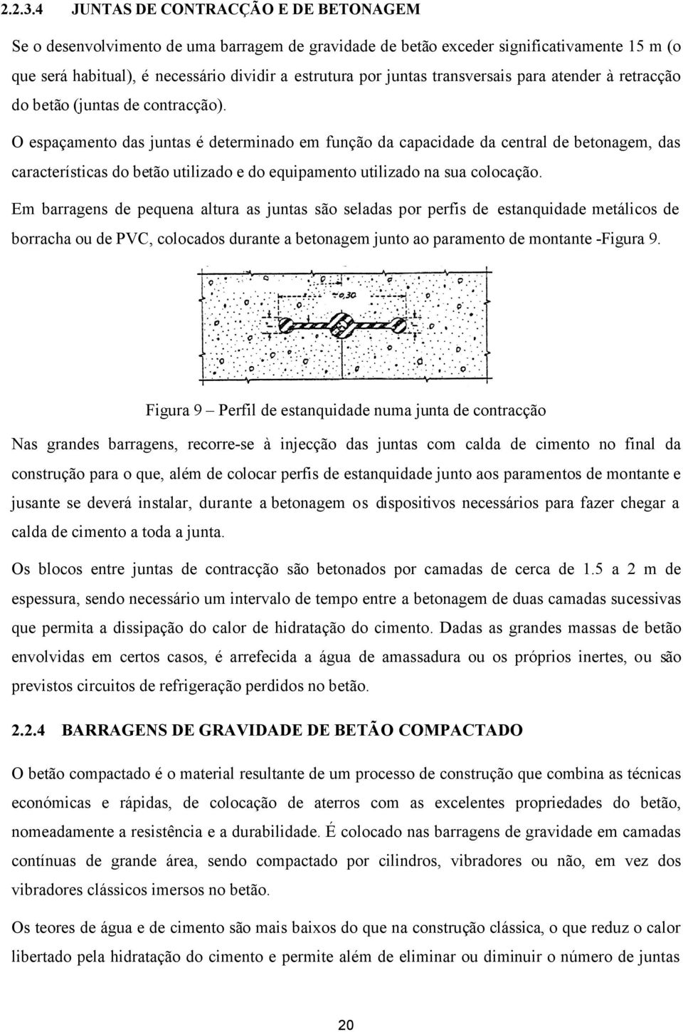 transversais para atender à retracção do betão (juntas de contracção).