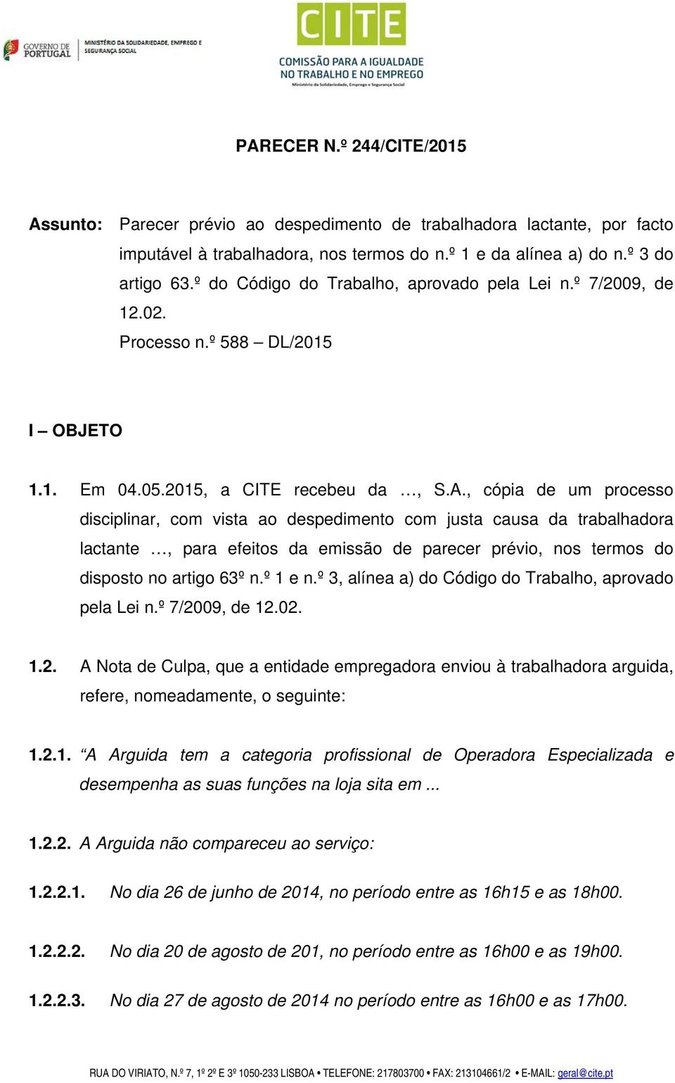 , cópia de um processo disciplinar, com vista ao despedimento com justa causa da trabalhadora lactante, para efeitos da emissão de parecer prévio, nos termos do disposto no artigo 63º n.º 1 e n.