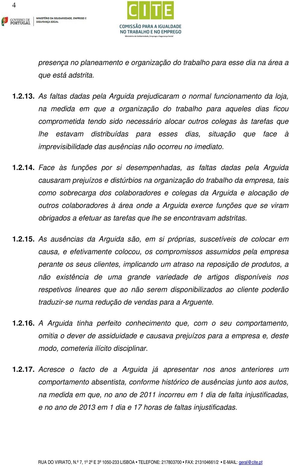 às tarefas que lhe estavam distribuídas para esses dias, situação que face à imprevisibilidade das ausências não ocorreu no imediato. 1.2.14.