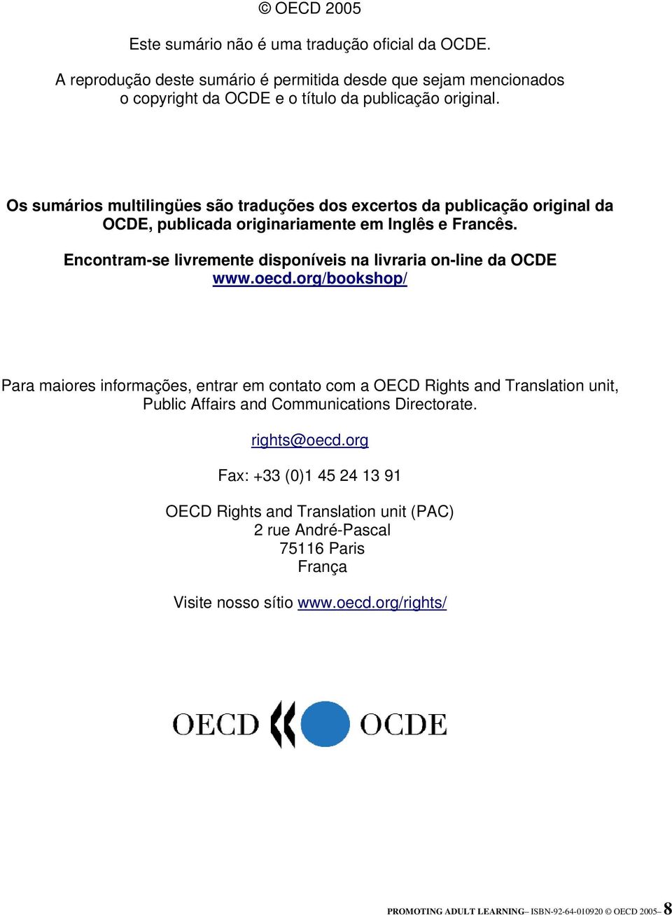 Encontram-se livremente disponíveis na livraria on-line da OCDE www.oecd.