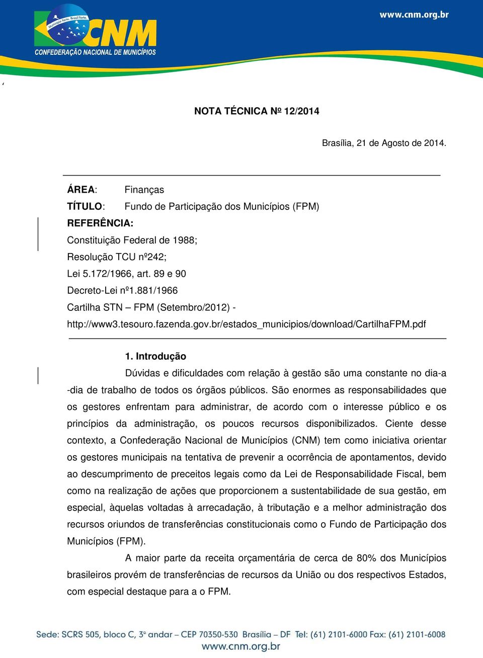 Introdução Dúvidas e dificuldades com relação à gestão são uma constante no dia-a -dia de trabalho de todos os órgãos públicos.