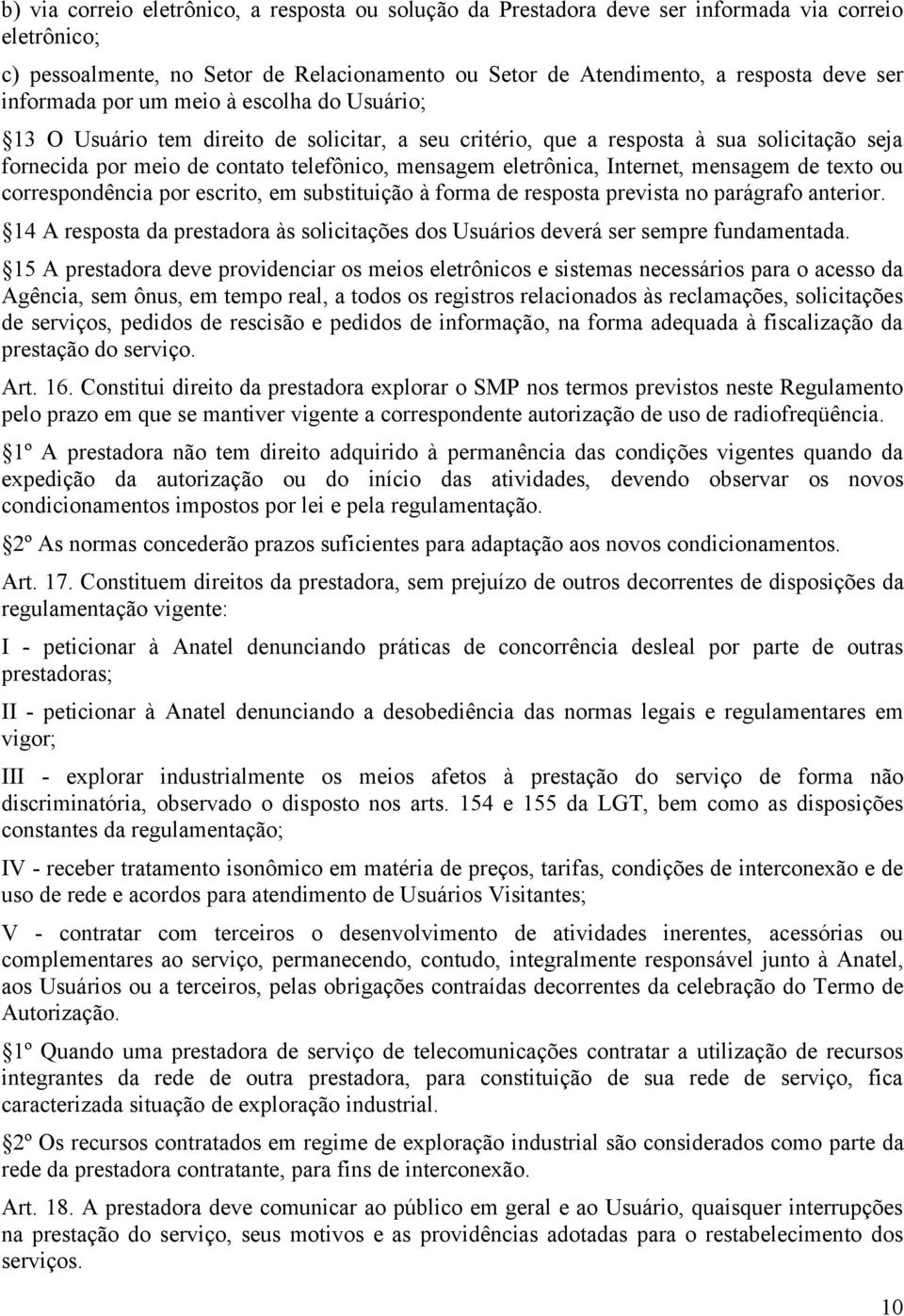 Internet, mensagem de texto ou correspondência por escrito, em substituição à forma de resposta prevista no parágrafo anterior.