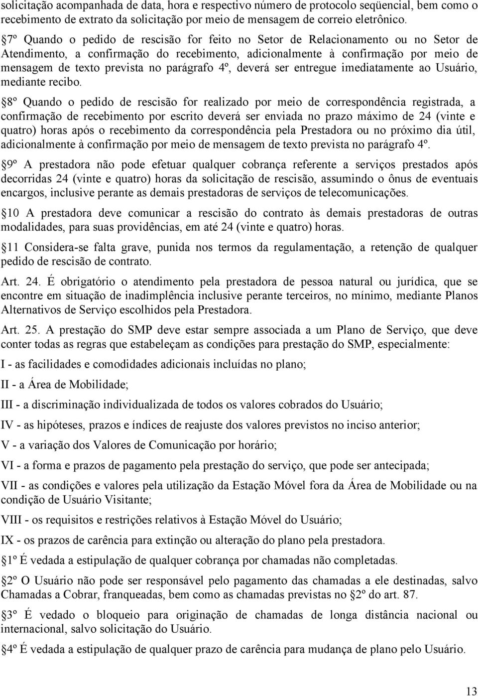 parágrafo 4º, deverá ser entregue imediatamente ao Usuário, mediante recibo.