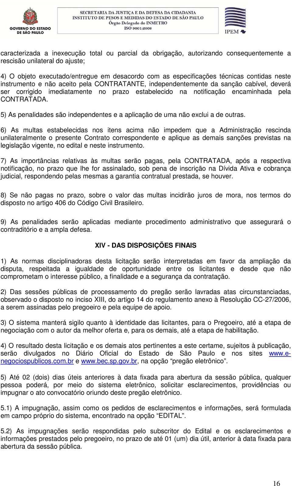 5) As penalidades são independentes e a aplicação de uma não exclui a de outras.