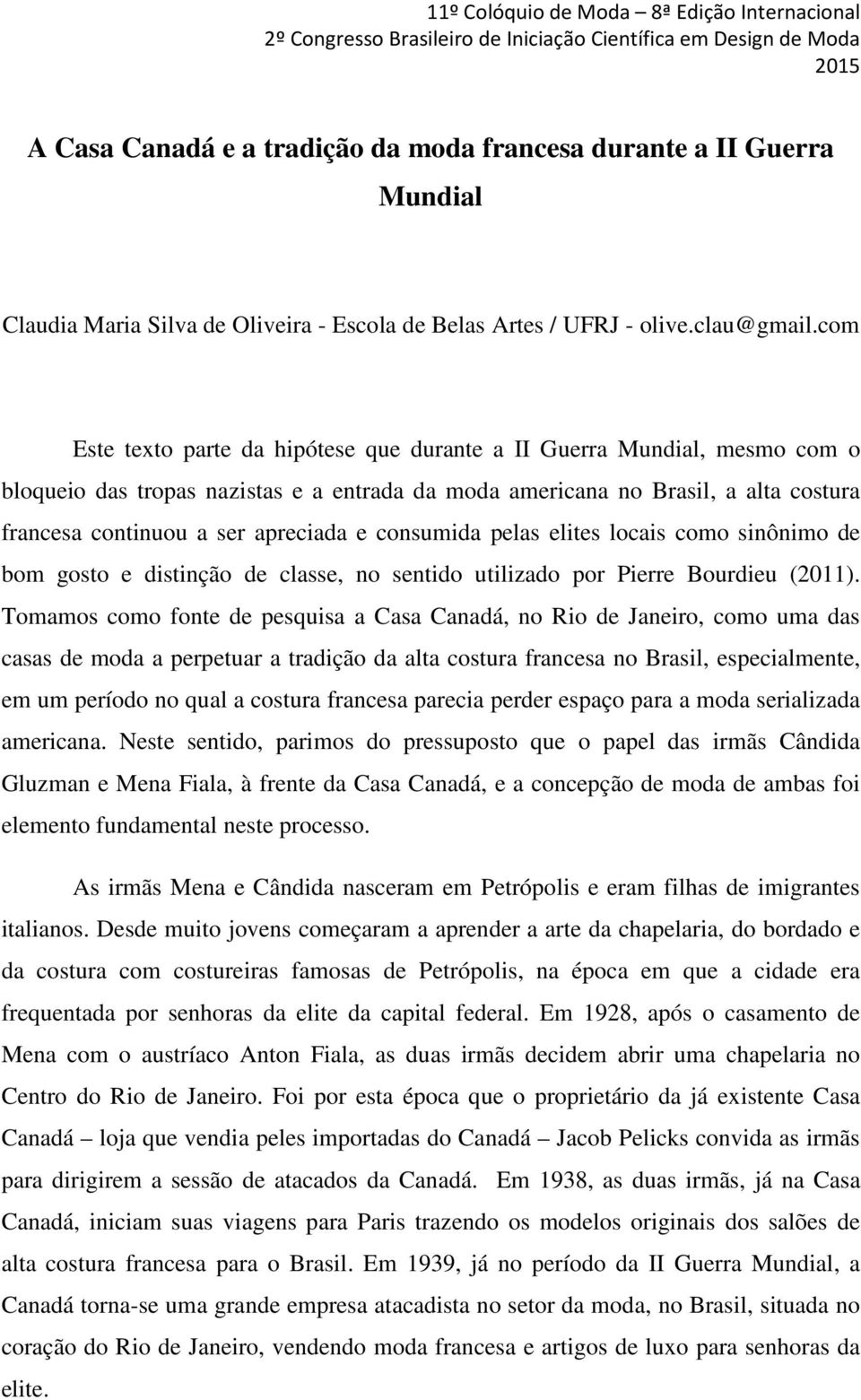 consumida pelas elites locais como sinônimo de bom gosto e distinção de classe, no sentido utilizado por Pierre Bourdieu (2011).