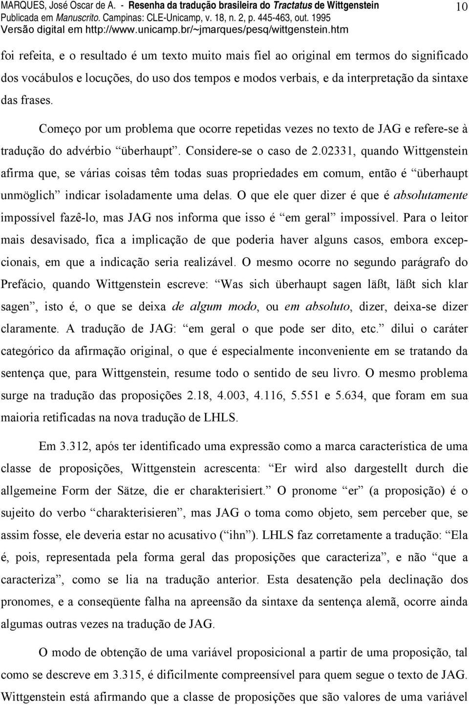 02331, quando Wittgenstein afirma que, se várias coisas têm todas suas propriedades em comum, então é überhaupt unmöglich indicar isoladamente uma delas.