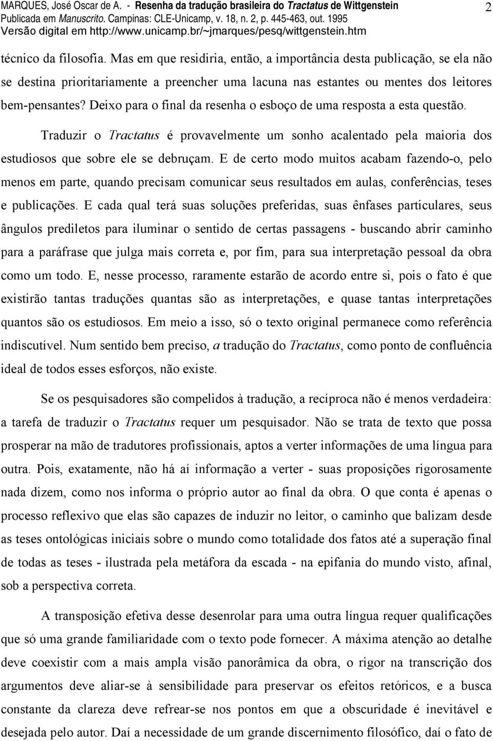 E de certo modo muitos acabam fazendo-o, pelo menos em parte, quando precisam comunicar seus resultados em aulas, conferências, teses e publicações.