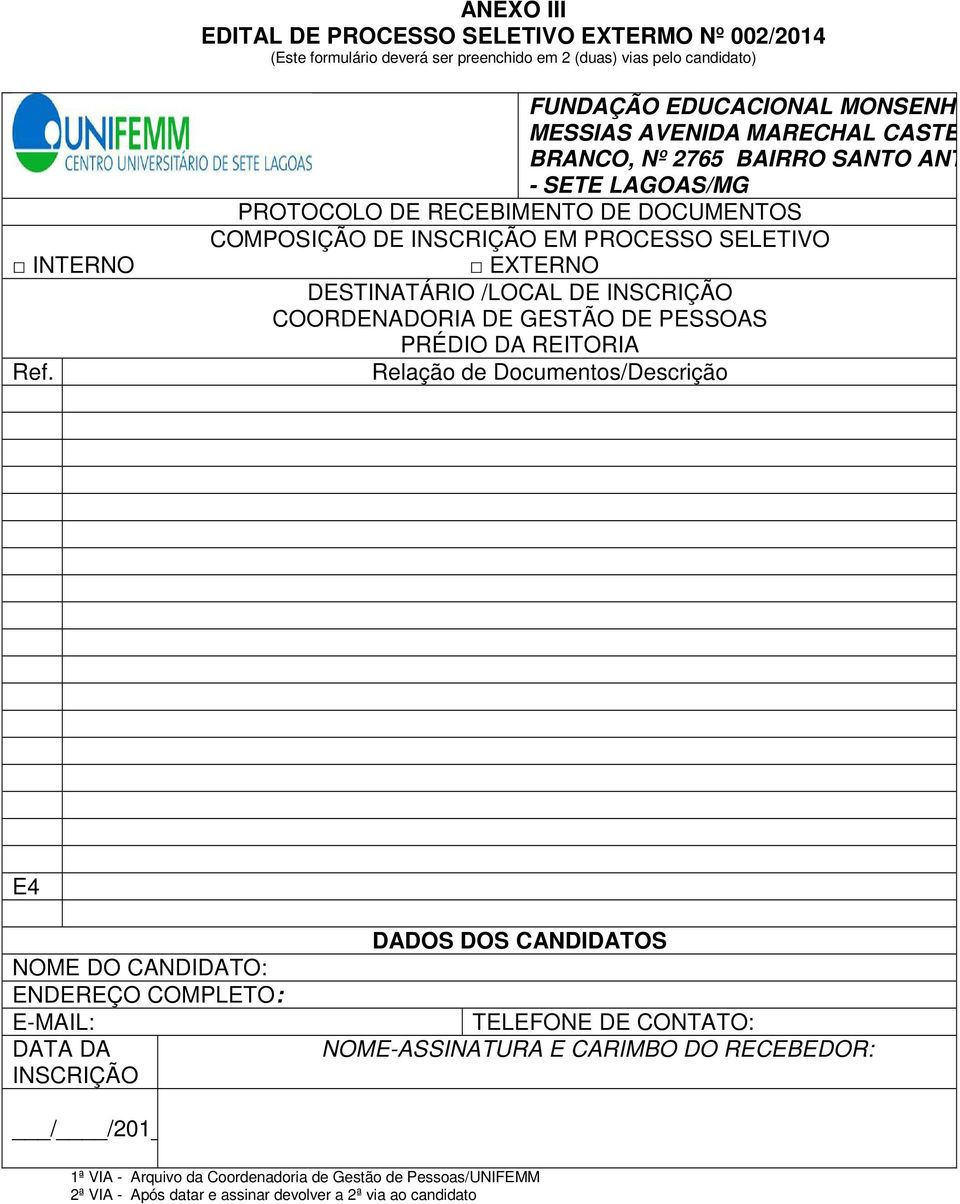 PROCESSO SELETIVO EXTERNO DESTINATÁRIO /LOCAL DE INSCRIÇÃO COORDENADORIA DE GESTÃO DE PESSOAS PRÉDIO DA REITORIA Relação de Documentos/Descrição E4 NOME DO CANDIDATO: ENDEREÇO COMPLETO: