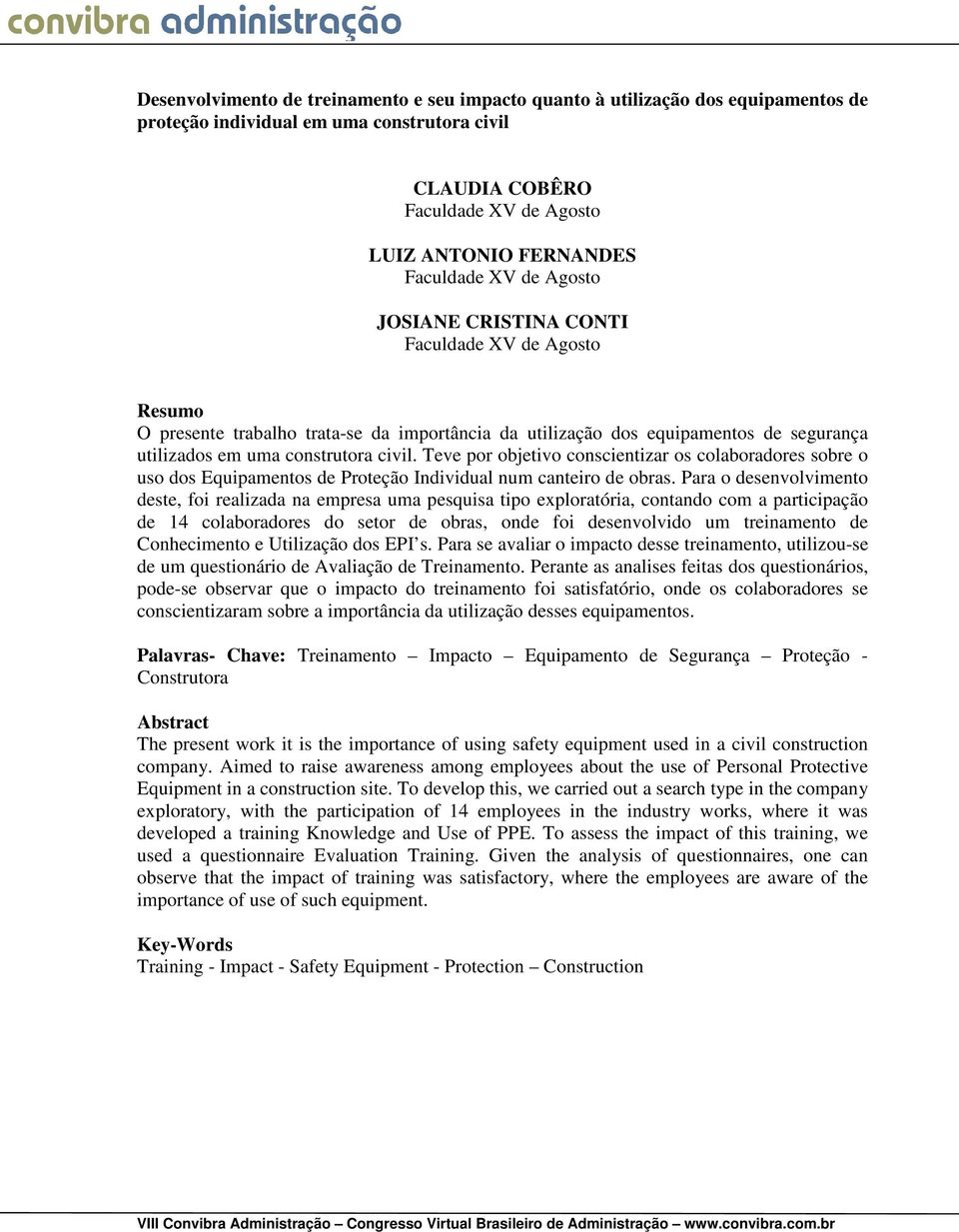 Teve por objetivo conscientizar os colaboradores sobre o uso dos Equipamentos de Proteção Individual num canteiro de obras.