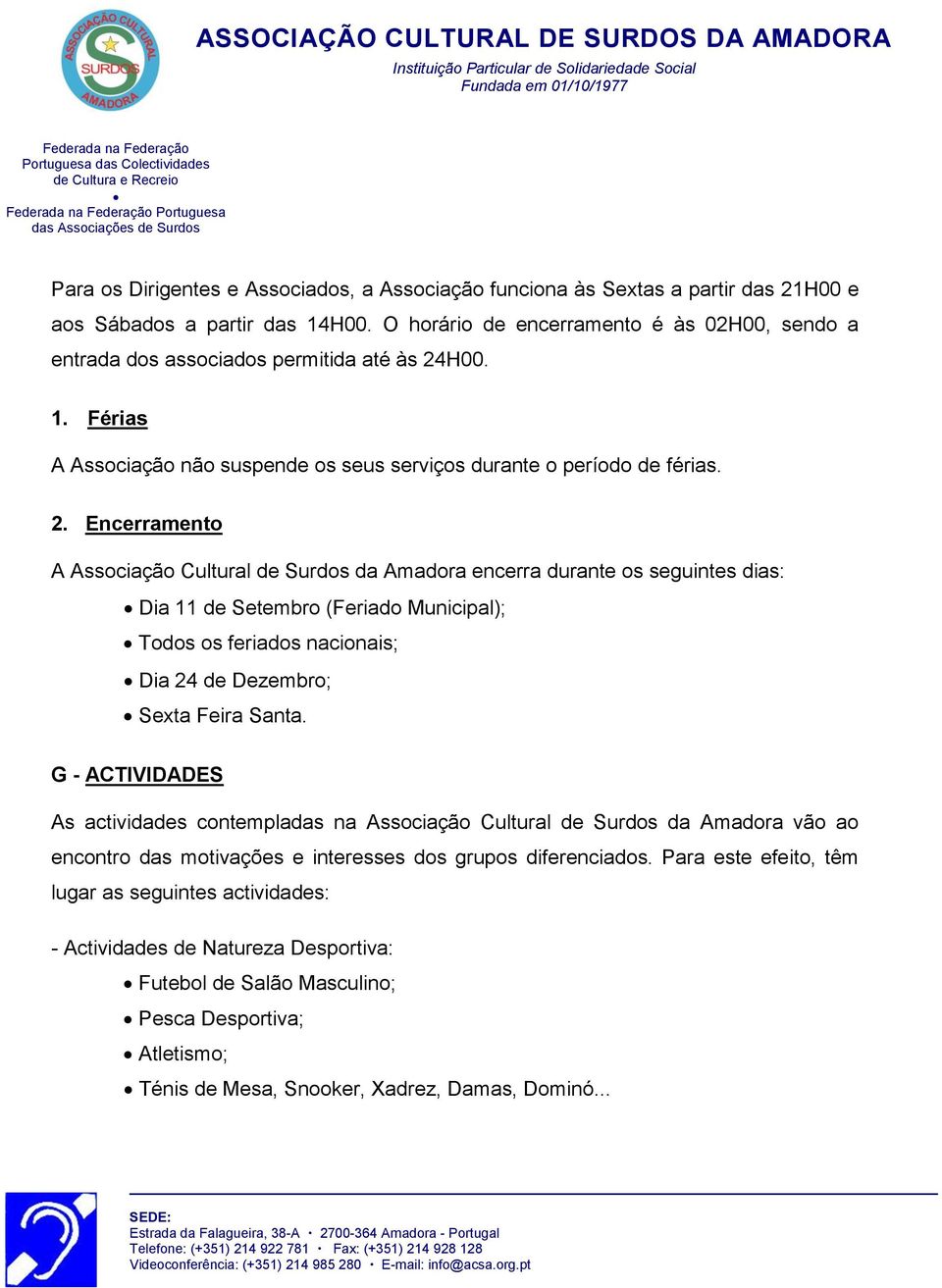 H00. 1. Férias A Associação não suspende os seus serviços durante o período de férias. 2.