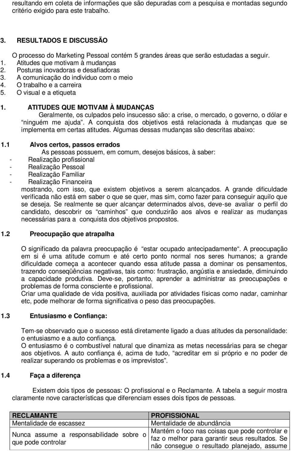 A comunicação do individuo com o meio 4. O trabalho e a carreira 5. O visual e a etiqueta 1.