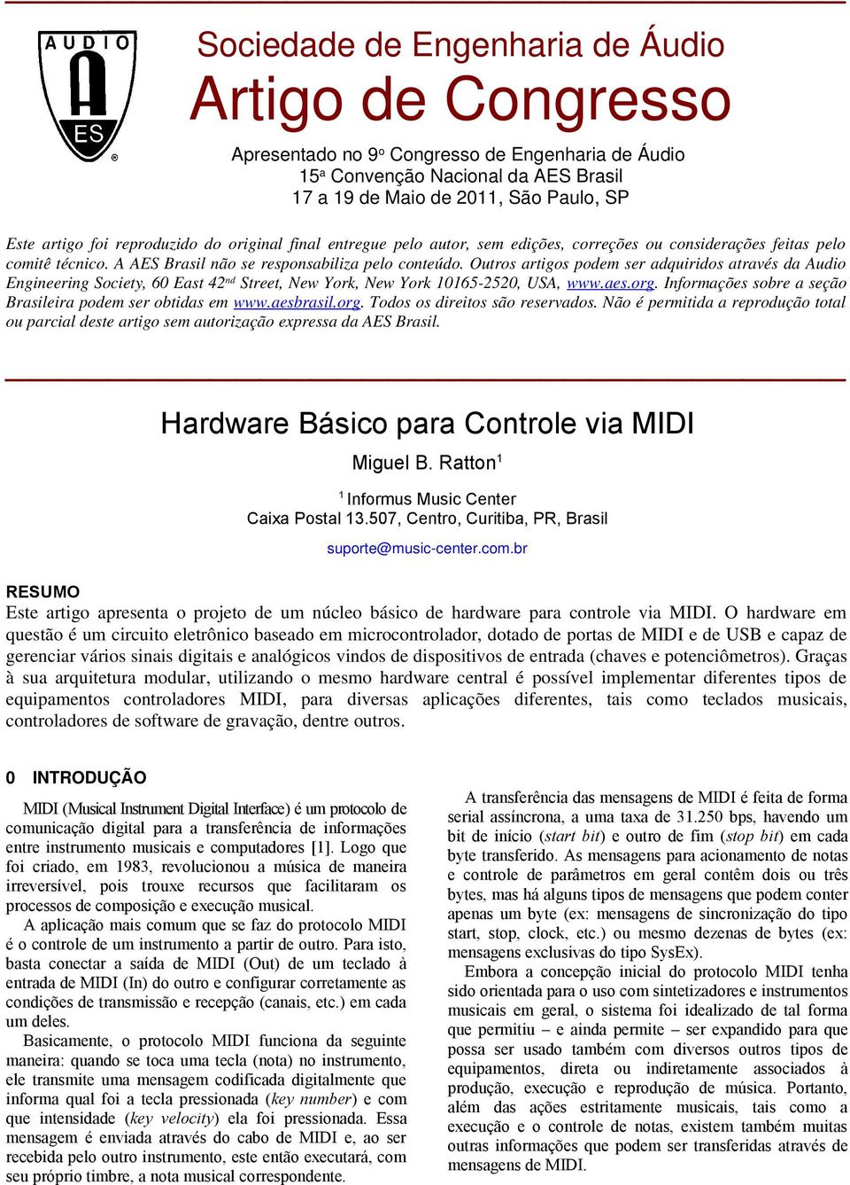 Outros artigos podem ser adquiridos através da Audio Engineering Society, 0 East nd Street, New York, New York 0-0, USA, www.aes.org. Informações sobre a seção Brasileira podem ser obtidas em www.