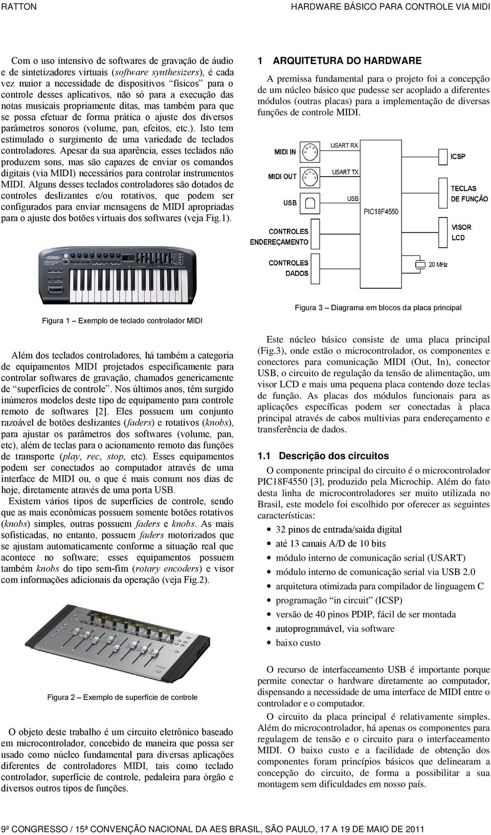 Isto tem estimulado o surgimento de uma variedade de teclados controladores.