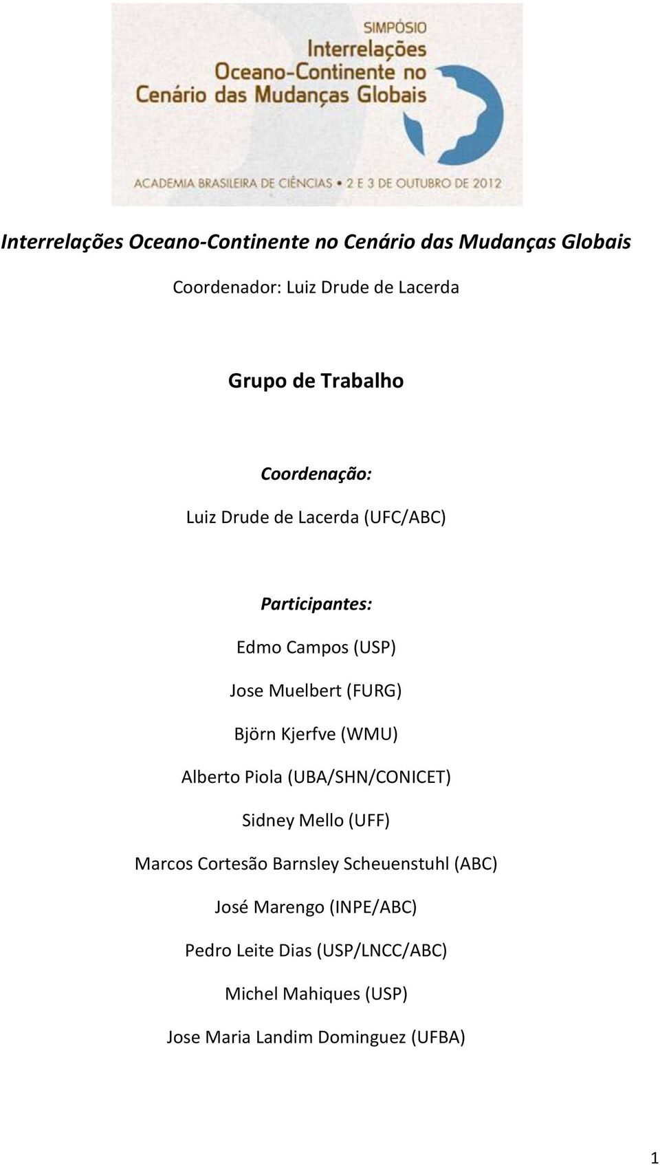 Björn Kjerfve (WMU) Alberto Piola (UBA/SHN/CONICET) Sidney Mello (UFF) Marcos Cortesão Barnsley Scheuenstuhl