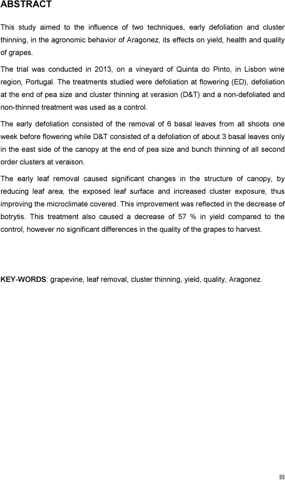 The treatments studied were defoliation at flowering (ED), defoliation at the end of pea size and cluster thinning at verasion (D&T) and a non-defoliated and non-thinned treatment was used as a