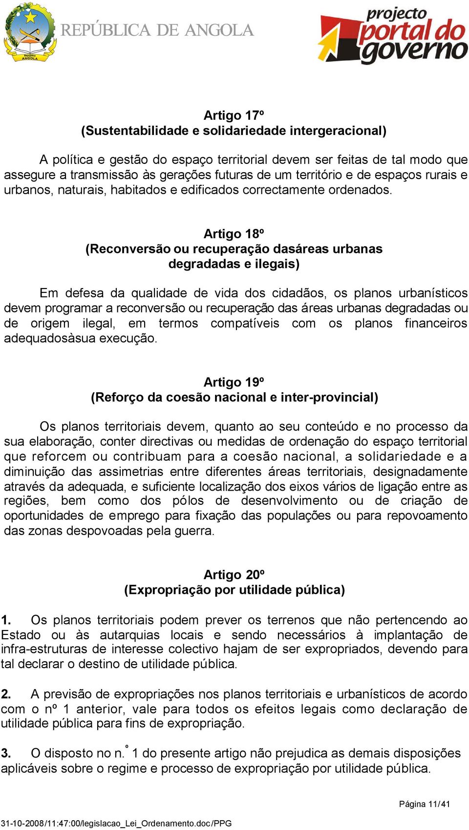 Artigo 18º (Reconversão ou recuperação dasáreas urbanas degradadas e ilegais) Em defesa da qualidade de vida dos cidadãos, os planos urbanísticos devem programar a reconversão ou recuperação das