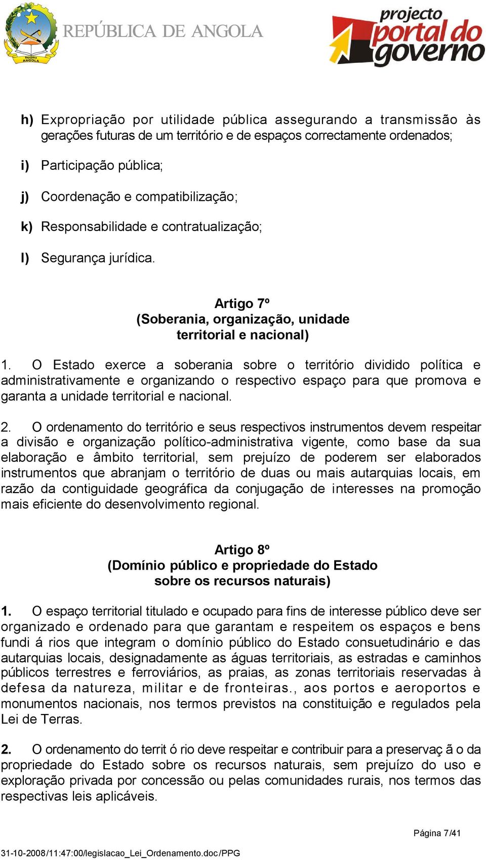 O Estado exerce a soberania sobre o território dividido política e administrativamente e organizando o respectivo espaço para que promova e garanta a unidade territorial e nacional. 2.