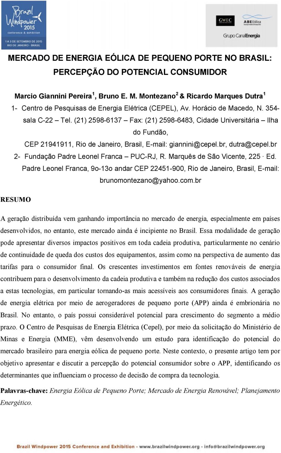 br 2- Fundação Padre Leonel Franca PUC-RJ, R. Marquês de São Vicente, 225 Ed. Padre Leonel Franca, 9o-13o andar CEP 22451-900, Rio de Janeiro, Brasil, E-mail: brunomontezano@yahoo.com.