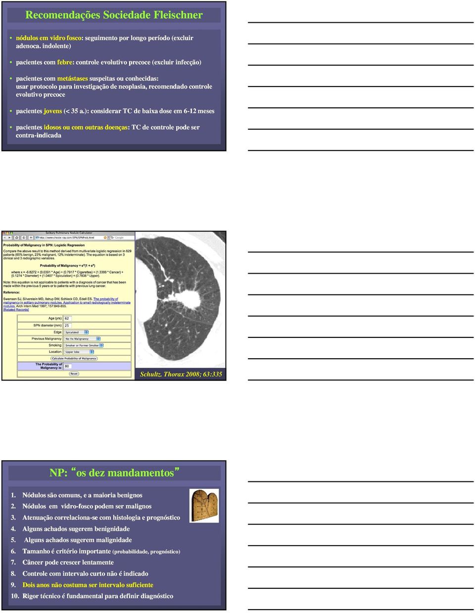 para investigação de neoplasia, recomendado controle evolutivo precoce pacientes jovens (< 35 a.