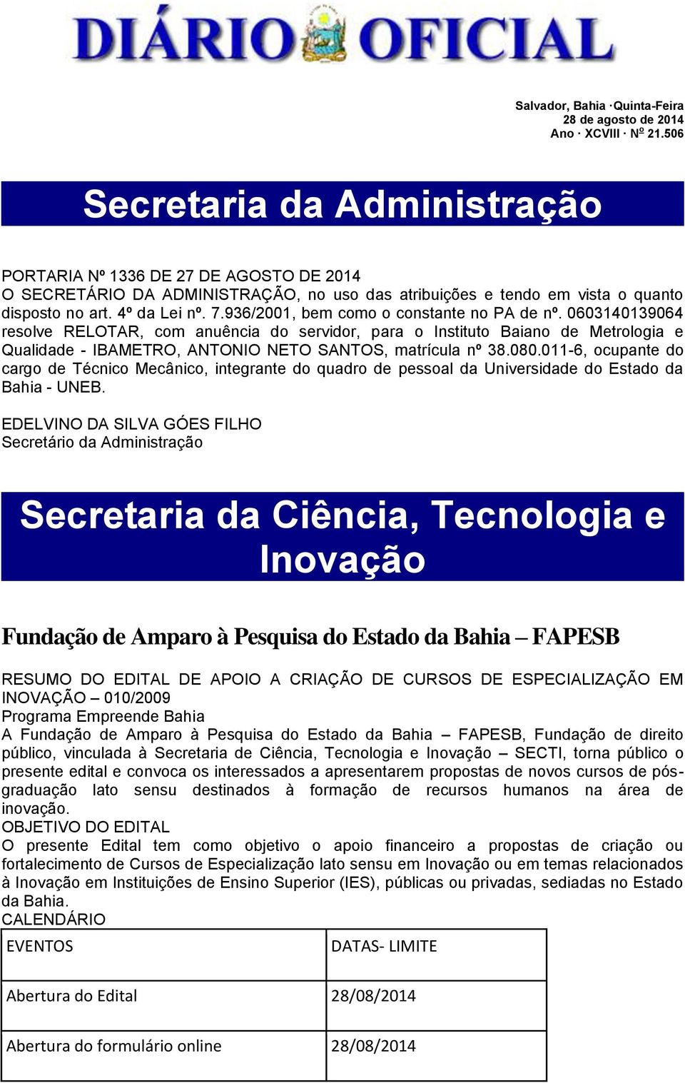 936/2001, bem como o constante no PA de nº. 0603140139064 resolve RELOTAR, com anuência do servidor, para o Instituto Baiano de Metrologia e Qualidade - IBAMETRO, ANTONIO NETO SANTOS, matrícula nº 38.