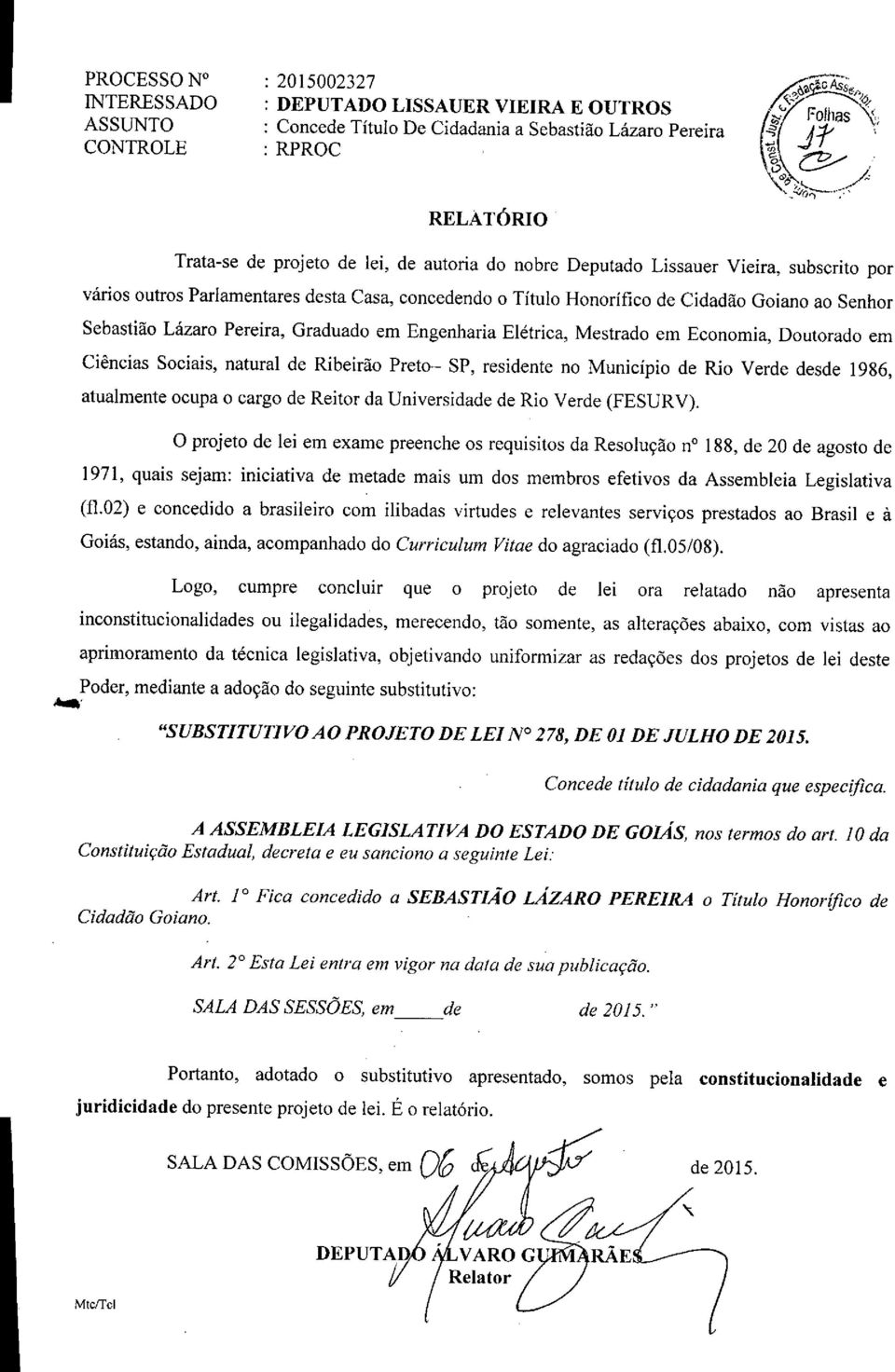 Engenharia Elétrica, Mestrado em Economia, Doutorado em Ciências Sociais, natural de Ribeirão Preto- SP, residente no Município de Rio Verde desde 1986, atualmente ocupa o cargo de Reitor da