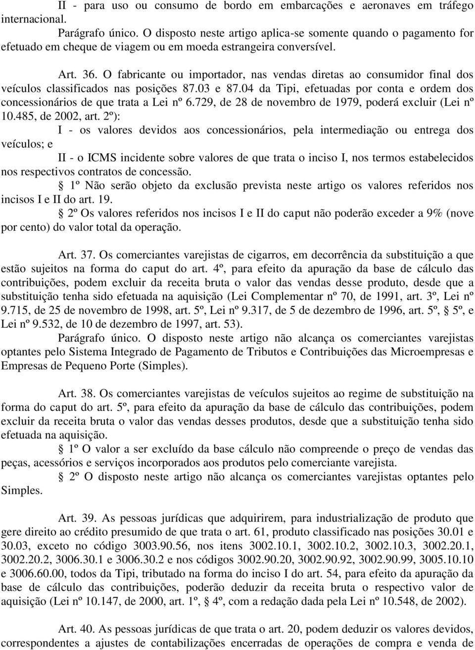 O fabricante ou importador, nas vendas diretas ao consumidor final dos veículos classificados nas posições 87.03 e 87.