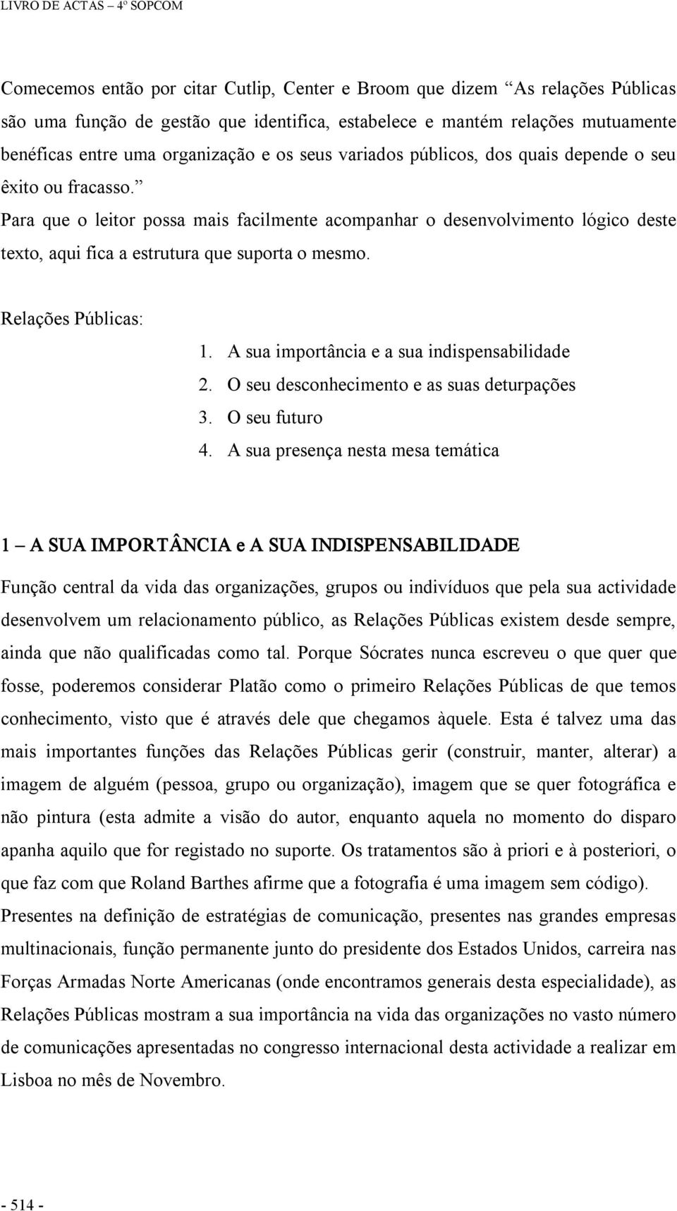 Relações Públicas: 1. A sua importância e a sua indispensabilidade 2. O seu desconhecimento e as suas deturpações 3. O seu futuro 4.