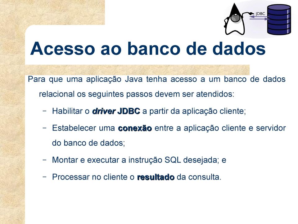 aplicação cliente; Estabelecer uma conexão entre a aplicação cliente e servidor do banco