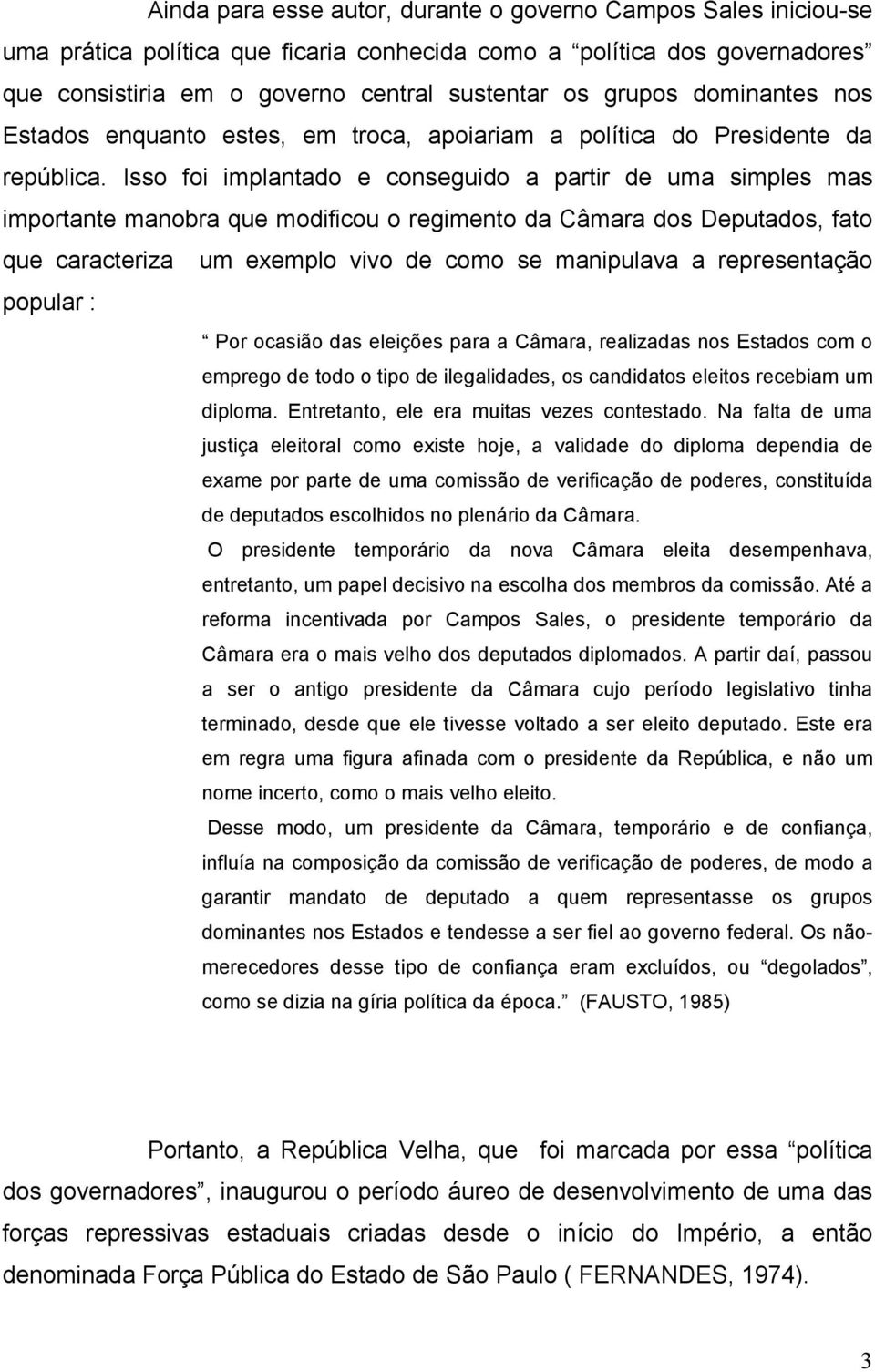 Isso foi implantado e conseguido a partir de uma simples mas importante manobra que modificou o regimento da Câmara dos Deputados, fato que caracteriza um exemplo vivo de como se manipulava a