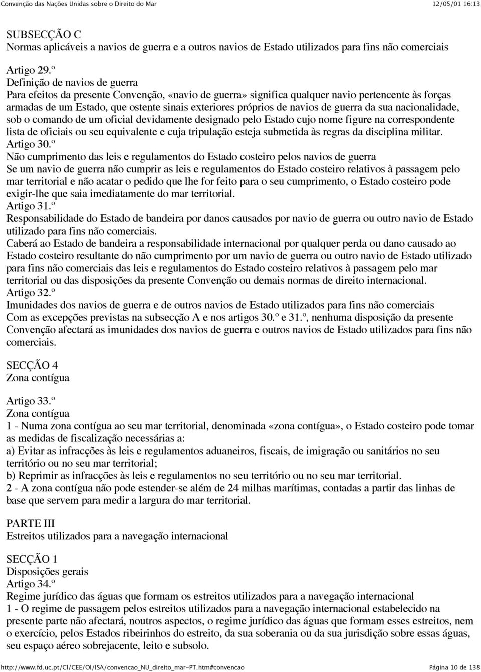 navios de guerra da sua nacionalidade, sob o comando de um oficial devidamente designado pelo Estado cujo nome figure na correspondente lista de oficiais ou seu equivalente e cuja tripulação esteja