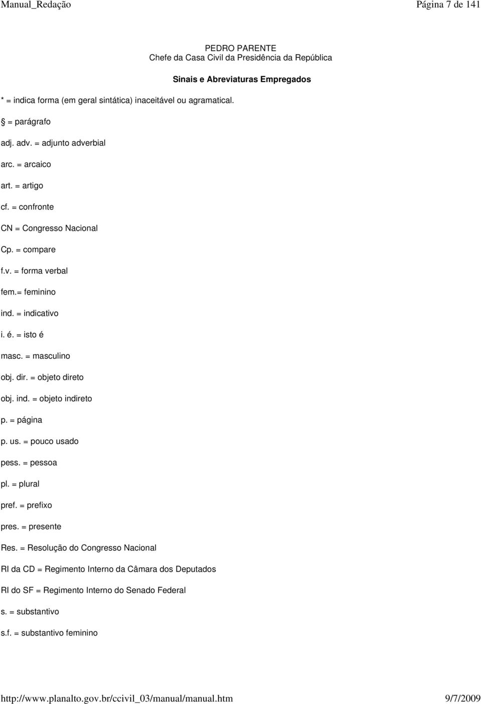= página p. us. = pouco usado pess. = pessoa pl. = plural pref. = prefixo pres. = presente Res.