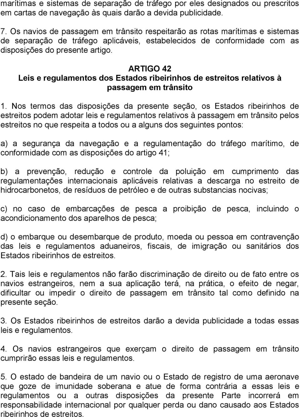 ARTIGO 42 Leis e regulamentos dos Estados ribeirinhos de estreitos relativos à passagem em trânsito 1.