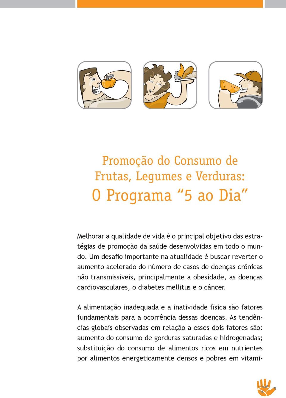 o diabetes mellitus e o câncer. A alimentação inadequada e a inatividade física são fatores fundamentais para a ocorrência dessas doenças.