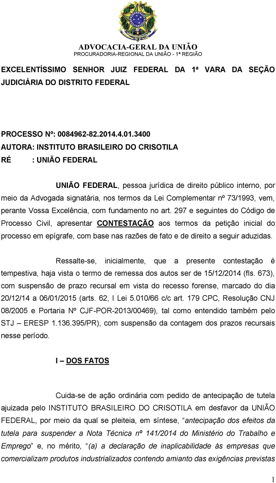 3400 AUTORA: INSTITUTO BRASILEIRO DO CRISOTILA RÉ : UNIÃO FEDERAL UNIÃO FEDERAL, pessoa jurídica de direito público interno, por meio da Advogada signatária, nos termos da Lei Complementar nº