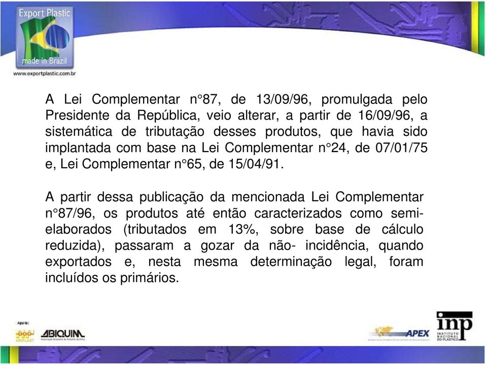 A partir dessa publicação da mencionada Lei Complementar n 87/96, os produtos até então caracterizados como semielaborados (tributados em